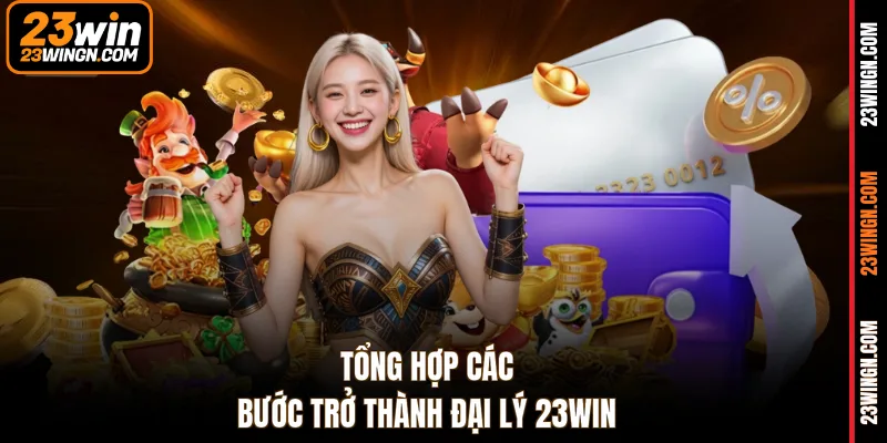 Tổng hợp các bước trở thành đại lý 23WIN